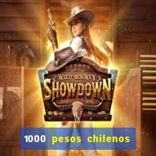 1000 pesos chilenos em reais